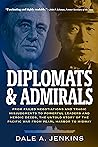 Diplomats & Admirals by Dale A. Jenkins Diplomats & Admirals by Dale A. Jenkins