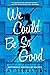 We Could Be So Good by Cat Sebastian We Could Be So Good by Cat Sebastian
