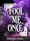 Fool Me Once by Ariana Nash Fool Me Once by Ariana Nash