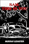 Sam, This is You by Murray Leinster Sam, This is You by Murray Leinster