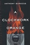 A Clockwork Orange by Anthony Burgess A Clockwork Orange by Anthony Burgess