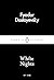 White Nights by Fyodor Dostoevsky White Nights by Fyodor Dostoevsky