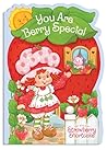 You Are Berry Special by Strawberry Shortcake You Are Berry Special by Strawberry Shortcake