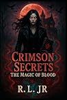 CRIMSON SECRETS: BOOK ONE: THE MAGIC OF BLOOD CRIMSON SECRETS: BOOK ONE: THE MAGIC OF BLOOD