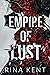 Empire of Lust by Rina Kent Empire of Lust by Rina Kent