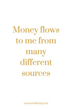 the words money flows to me from many different sources on a white and yellow background