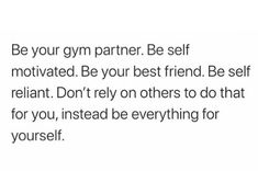 the text reads, be your gym partner be self motivitated be your best friend be