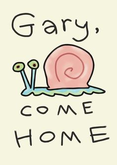 a snail that is sitting on top of the words,'gary come home '