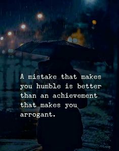 a person standing in the rain with an umbrella over their head that says, a mistke that makes you humble is better than an achievement that makes you arrogant