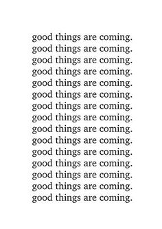 an image with the words good things are coming in black and white, on a white background