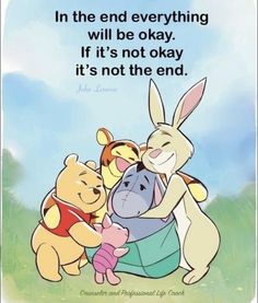 winnie the pooh and friends hugging each other with an inspirational quote above them that says, in the end everything will be okay if it's not ok