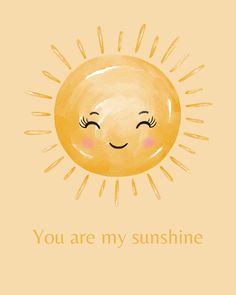 a yellow sun with the words you are my sunshine