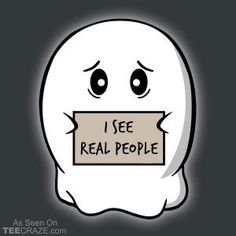 a ghost holding a sign that says i see real people