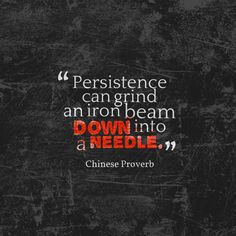 a quote on the side of a wall that says, peristence can grind an iron beam down into a needle