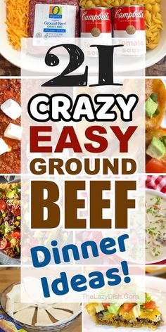 different types of food are shown with the words 21 crazy easy ground beef dinner ideas