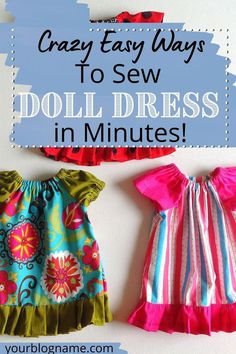 three doll dresses with the words crazy easy ways to sew doll dress in minutes