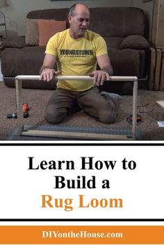 a man sitting on the floor in front of a couch with text overlay that reads learn how to build a rug loom