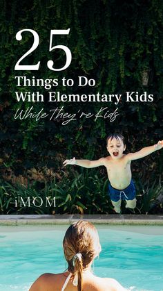 a young child jumping into a pool with the caption 25 things to do with elementary kids while they're at home