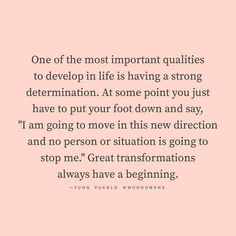 a quote that reads, one of the most important quantities to develop in life is having a strong determination at some point you just have to put foot down and say