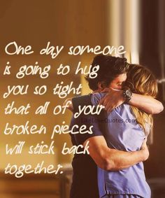 One day someone is going to hug you so tight that all of your broken pieces will stich back together. Soulmate Signs, Image Couple, Grey Quotes, Grey's Anatomy Quotes, Grey Anatomy Quotes, A Guy Like You, Anatomy Quote, Hug You, Body Language