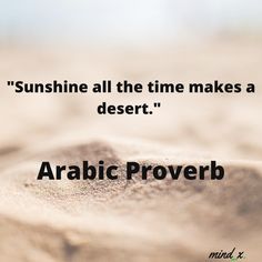 an image of desert sand with the quote'sunshine all the time makes a desert '