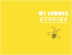 a yellow background with a drawing of a bee and the words my summer stories on it