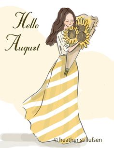 a drawing of a woman holding a sunflower in her hand and the words hello august above it