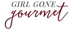 the words girl gone gourmet written in red ink