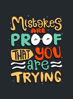 a quote that says, mistakes are proof that you are trying