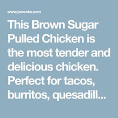 this brown sugar pulled chicken is the most tender and delicious chicken perfect for tacos, burritos, quesadillas