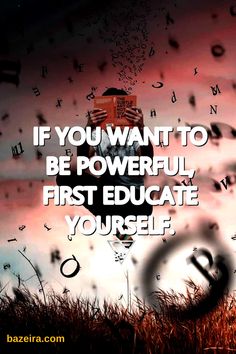 the words if you want to be powerful, first graduate yourself are in front of a field