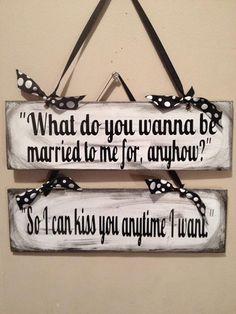 two wooden signs that say what do you wanna be married to me for anyone?