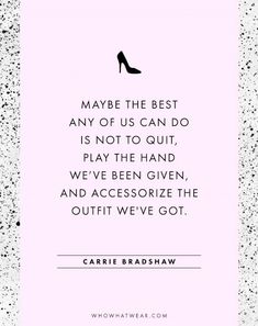 a quote from carie bradshaw about the best shoes