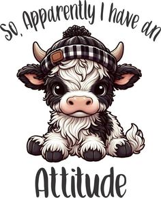 a black and white cow wearing a hat with the words so apparently i have an attitude