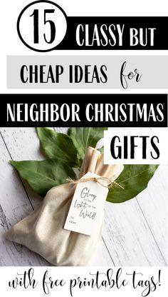 christmas gifts with free printable tags on them and the words cheap ideas for neighbor christmas gifts