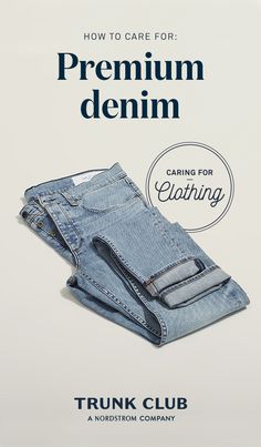 a pair of jeans with the words how to care for premium denim caring for clothing