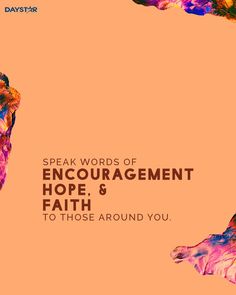 the words speak words of encouraging hope and faith to those around you on an orange background