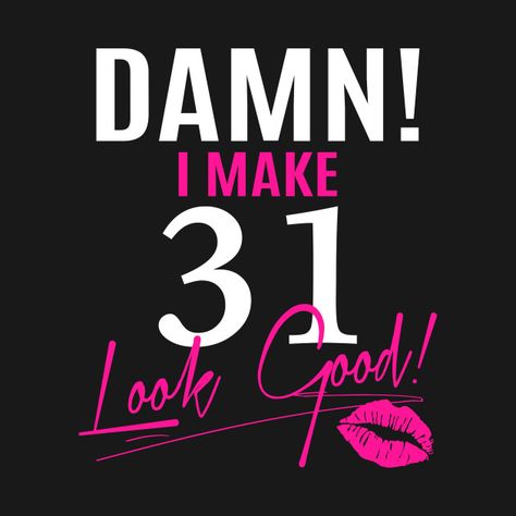 Check out this awesome 'Damn+I+Make+31+Look+Good+Funny+31st+Birthday+Gift' design on @TeePublic! Humour, 31 Birthday Quotes For Her, 52nd Birthday Ideas, 31st Birthday Quotes, Happy 52 Birthday, Happy 31 Birthday, 52nd Birthday, It's My Birthday Shirt, 52 Birthday