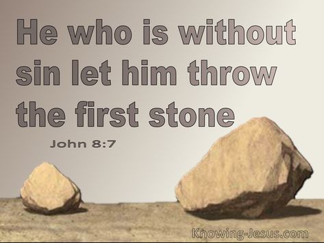 Let Him Who Is Without Sin Cast The First Stone, Throw The First Stone Quotes, Let He Who Is Without Sin Cast, Those Without Sin Cast The First Stone, Let He Who Is Without Sin Cast The First Stone, He Who Is Without Sin Quote, John 8:7 Stones Quotes, Cast The First Stone Quotes, Human Psychology Facts