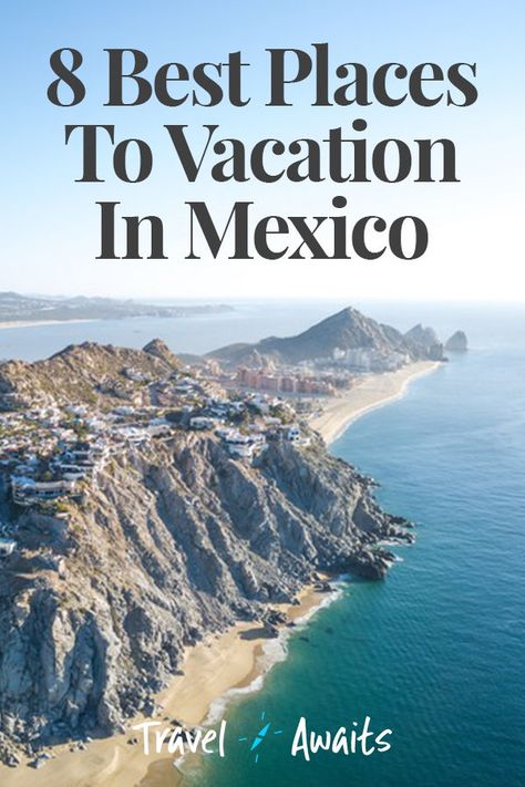 8 Best Places To Vacation In Mexico Mexico, Best Time To Travel To Mexico, Vacations In Mexico, Mexico Vacation Ideas, Best Vacation Spots In Mexico, Best Mexico Destinations, Places To Go In Mexico, Best Places In Mexico To Travel, Where To Go In Mexico