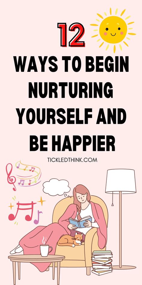 12 Ways To Begin Nurturing Yourself And Be Happier - Tickled Think Organisation, Nurture Yourself, Life Skills Lessons, Wise Sayings, Happiness Challenge, Ways To Be Happier, Happy Minds, Positive Habits, Meaningful Life