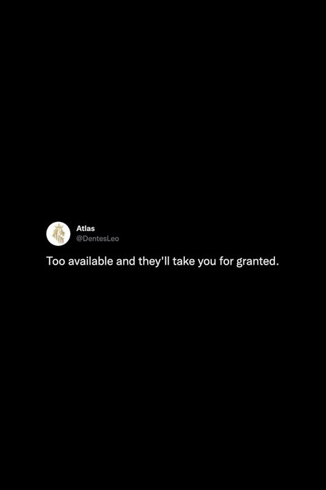 They Take You For Granted Quotes, Took For Granted Quotes, Taking You For Granted Quotes, Taking Granted Quotes, Never Take People For Granted Quotes, You Take Me For Granted Quotes, People Taking You For Granted, When People Take You For Granted Quotes, Being Too Available Quotes