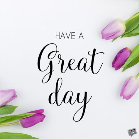 Have a great day! Beautiful Day Quotes, Great Day Quotes, Quotes Happy Life, Funny Good Morning Messages, Good Morning Monday Images, Good Day Wishes, Good Morning Tea, Week Quotes, Emoticons Emojis