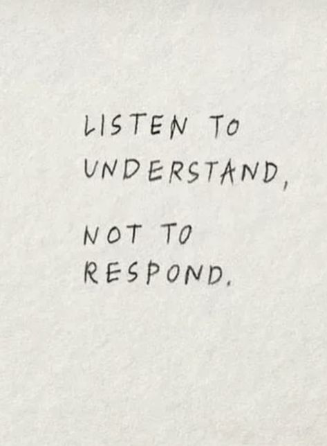 Listening To People Quotes, Listening To Respond Quotes, Listen To Respond Quote, Listening To Understand Quotes, Quote About Listening, Learn To Listen Quotes, Listen To Hear Not Respond, Listen To Understand Not To Reply, Be A Good Listener Quotes