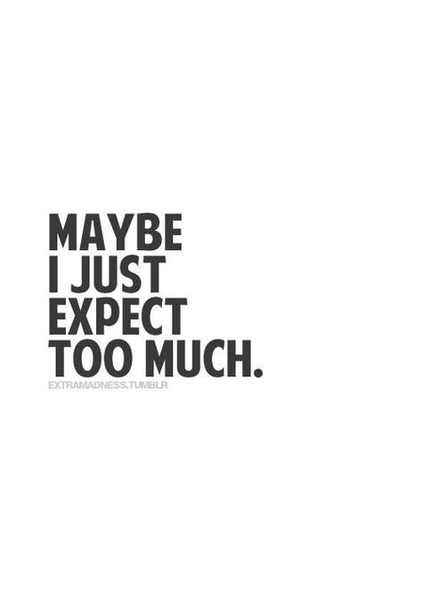 sometimes it's the truth... Disappointed To Myself Quotes, Quotes About Being Disappointed In Myself, Not Expecting Quotes Relationships, Always Disappointed Quotes, High Expectations Quotes Relationships, Quotes About High Expectations, Expectations Hurted Quotes Feeling, Expectation Quotes Disappointment Relationships, Disappointed In Myself Quotes