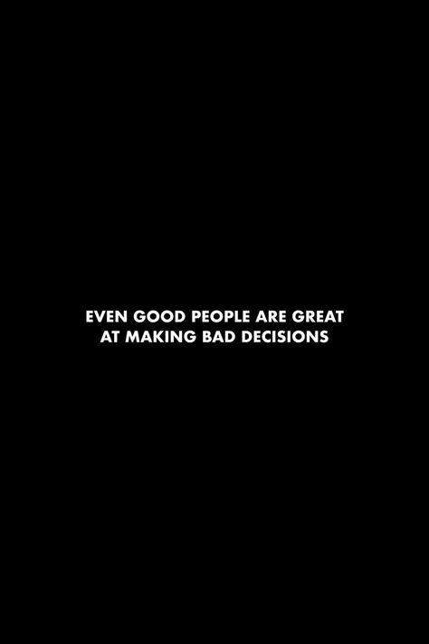 Making Bad Decisions Quotes, Bad Decisions Quotes, Decisions Quotes, Messed Up Quotes, People Facts, Decision Quotes, Vibe Quote, Bad Life, Bad Decisions