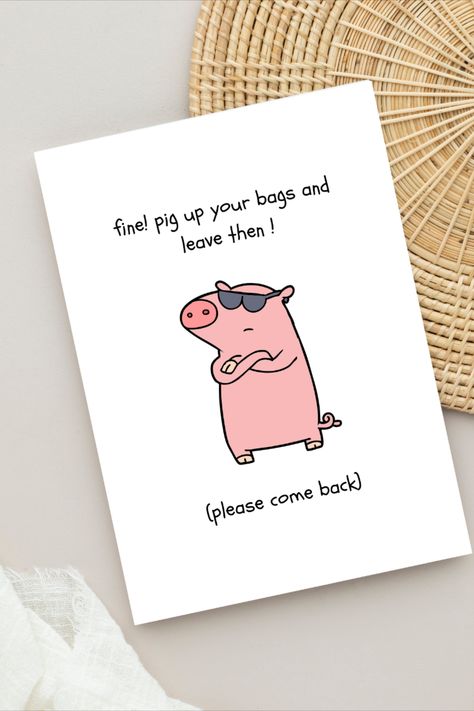 This card reads "Fine! Pig Up Your Bags and Leave Then" and in parantheses ( Please Come Back). Print this card out in your office or at home with this design to make your coworker or boss laugh. Gift them this card at their farewell party. Funny Cards For Friends Hilarious, Farewell Gifts For Best Friend, Cute Farewell Cards, Farewell Cards Coworker, Farewell Card Design, Farewell Cards For Friends, Farewell Card Ideas Handmade, Farewell Card Ideas, Farewell Party Ideas