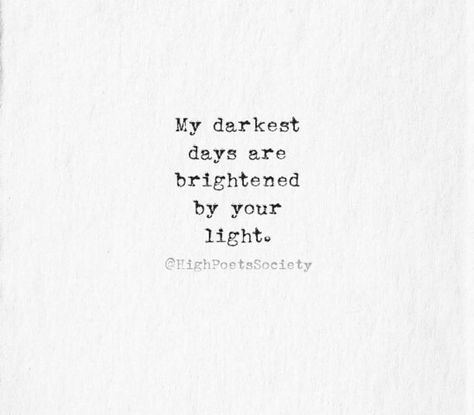 You’re My Light Quotes, Brighten Someones Day Quotes, You Are My Light, Darkest Days Quotes, You Are My Light Quotes, You Light Up My Life, My Light Quotes, You Light Up My Life Quotes, My Darkest Days