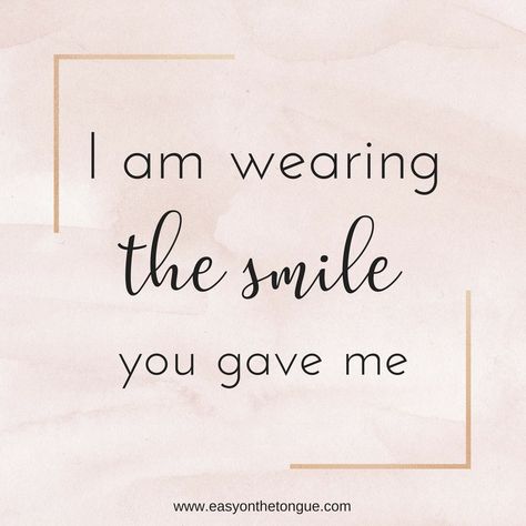 Inspiration Quote - I am wearing the smile you gave me (1) I Love You Notes, Air Quotes, Grandma Quotes, Real Love Quotes, Ways To Show Love, Inspiration Quote, Sharing Quotes, The Smile, Love Affirmations