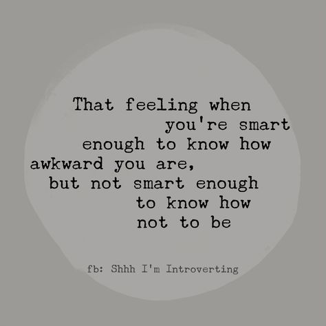 Funny Socially Awkward Quotes, Awkward People Quotes, Awkward Person Quotes, Why Am I So Awkward Quotes, Awkward Funny Quotes, Being Socially Awkward Quotes, Feeling Awkward Quotes, Awkwardness Quotes, Quotes About Being Awkward